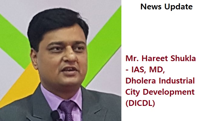 हरित शुक्ला, आईएएस, एमडी, धोलेरा इंडस्ट्रियल सिटी डेवलपमेंट (डीआईसीडीएल), और सीईओ, धोलेरा एसआईआर डेवलपमेंट अथॉरिटी